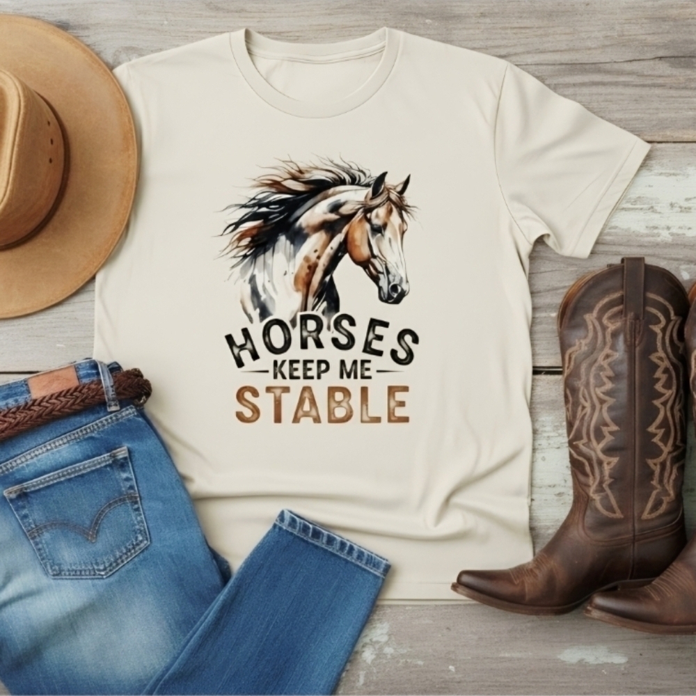 Horses Keep Me Stable Shirt • Funny Horse Lover Tee • Western Equestrian Graphic